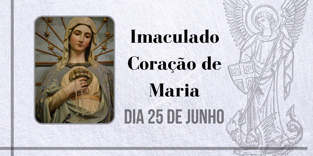 No momento, você está visualizando 25/06 – Imaculado Coração de Maria