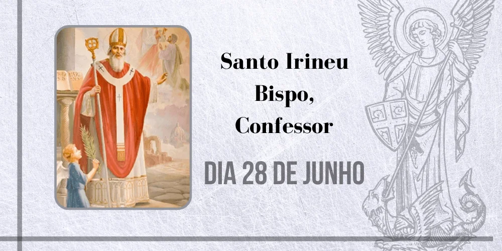 No momento, você está visualizando 28/06 – Santo Irineu Bispo, Confessor