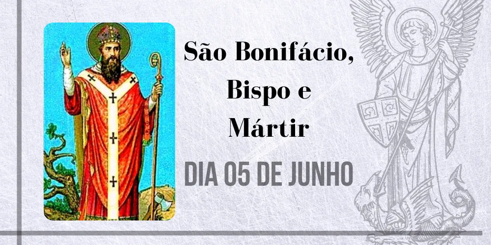 No momento, você está visualizando 05/06 – São Bonifácio, Bispo e Mártir