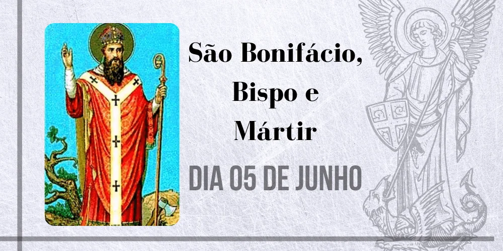 No momento, você está visualizando 05/06 – São Bonifácio, Bispo e Mártir
