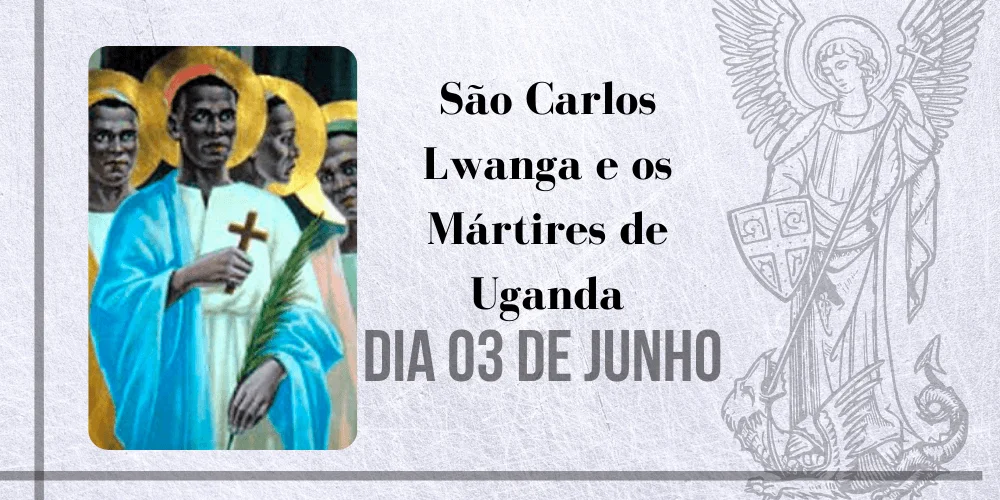 No momento, você está visualizando 03/06 – São Carlos Lwanga e os Mártires de Uganda