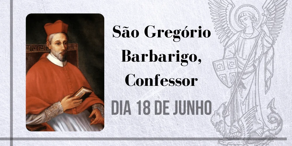No momento, você está visualizando 18/06 – São Gregório Barbarigo, Confessor