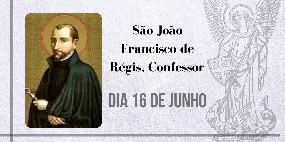 No momento, você está visualizando 16/06 – São João Francisco de Régis, Confessor