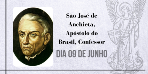 09/06 – São José de Anchieta, Apóstolo do Brasil, Confessor