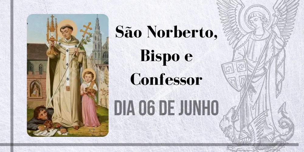 No momento, você está visualizando 06/06 – São Norberto, Bispo  e Confessor