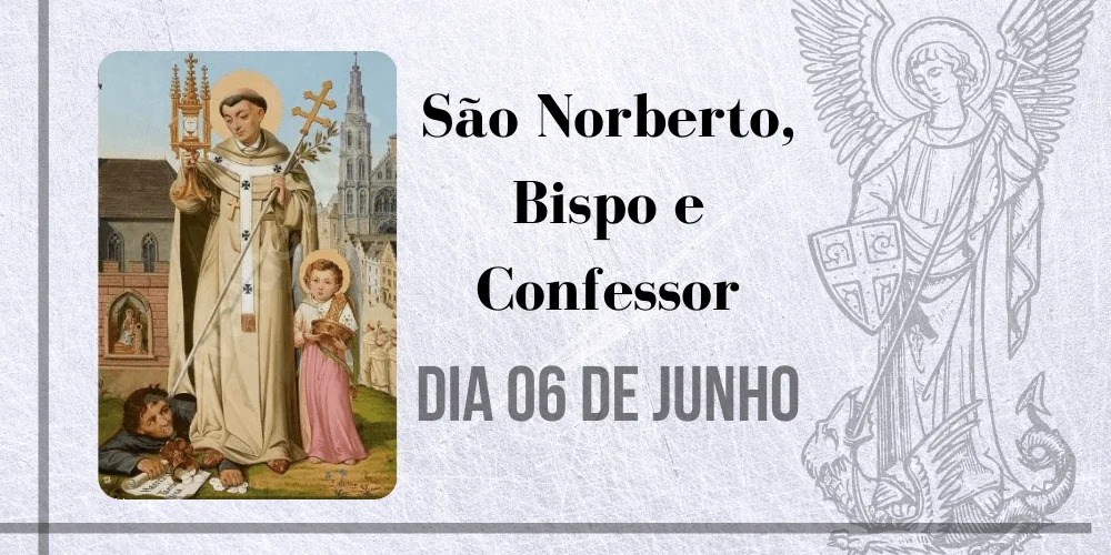 No momento, você está visualizando 06/06 – São Norberto, Bispo  e Confessor