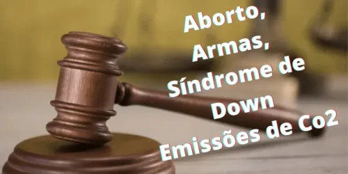 Suprema Corte desfere três golpes na esquerda: aborto, armas, síndrome de Down