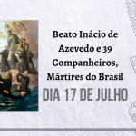 17/07 – Beato Inácio de Azevedo e 39 Companheiros, Mártires do Brasil