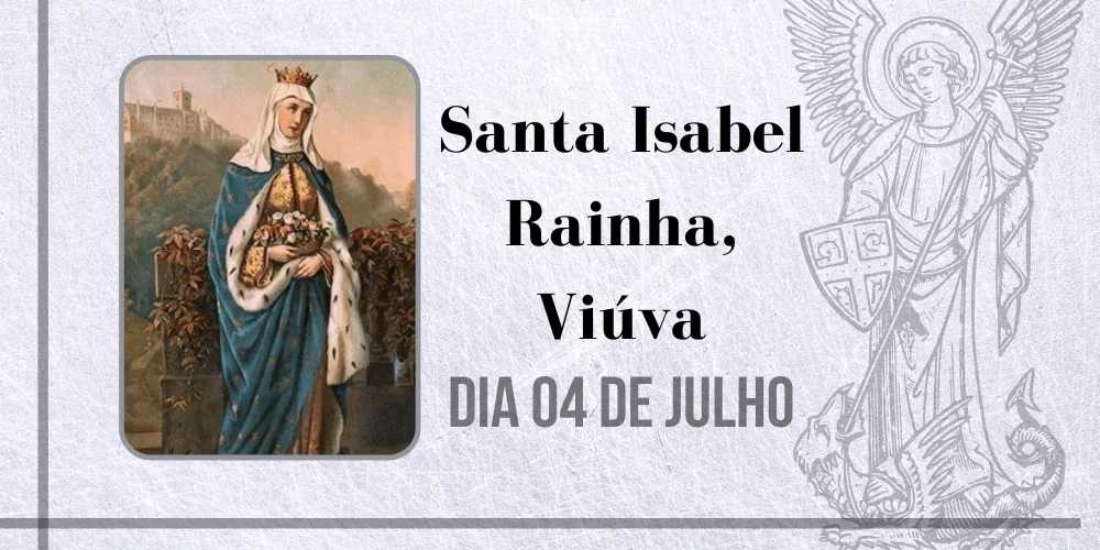 No momento, você está visualizando 04/07 – Santa Isabel Rainha, Viúva
