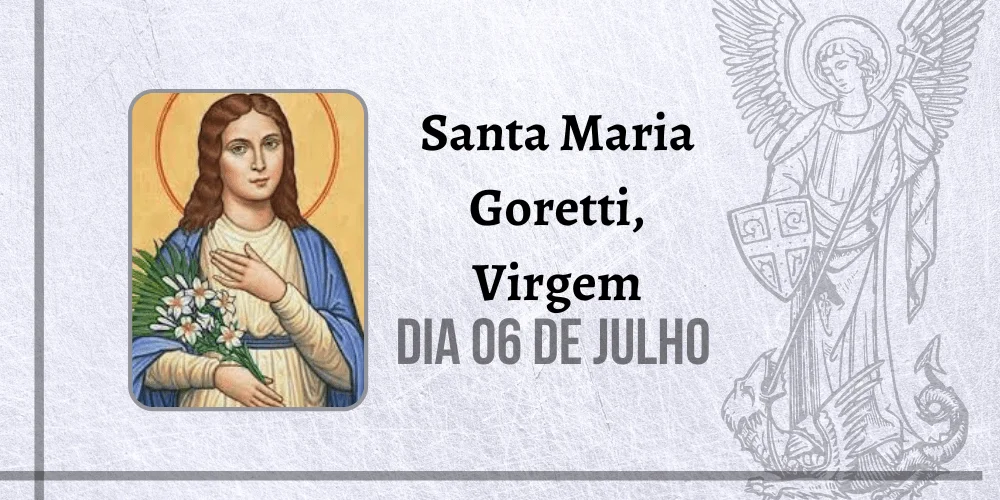 No momento, você está visualizando 06/07 – Santa Maria Goretti, Virgem