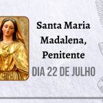 22/07 – Santa Maria Madalena, Penitente