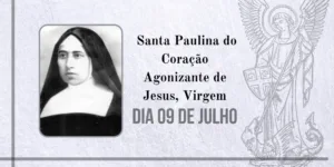 09/07 – Santa Paulina do Coração Agonizante de Jesus, Virgem