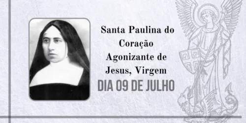 09/07 – Santa Paulina do Coração Agonizante de Jesus, Virgem