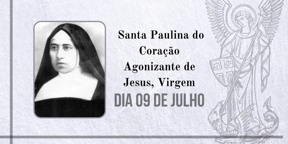 No momento, você está visualizando 09/07 – Santa Paulina do Coração Agonizante de Jesus, Virgem