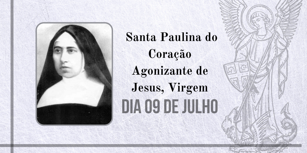 No momento, você está visualizando 09/07 – Santa Paulina do Coração Agonizante de Jesus, Virgem