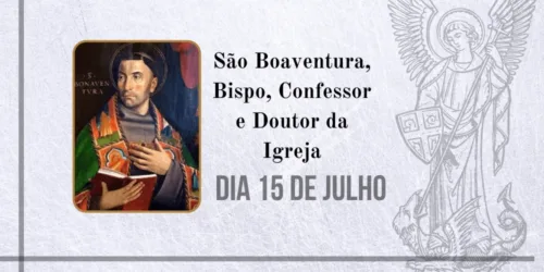 15/07 – São Boaventura, Bispo, Confessor e Doutor da Igreja