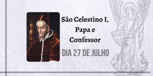 27/07 – São Celestino I, Papa e Confessor