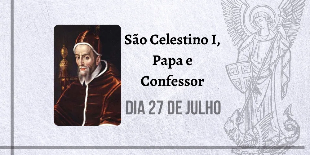 No momento, você está visualizando 27/07 – São Celestino I, Papa e Confessor