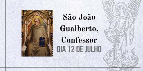 12/07 – São João Gualberto, Confessor