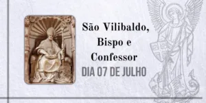 07/07 – São Vilibaldo, Bispo e Confessor