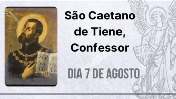 07/08 – São Caetano de Tiene, Confessor