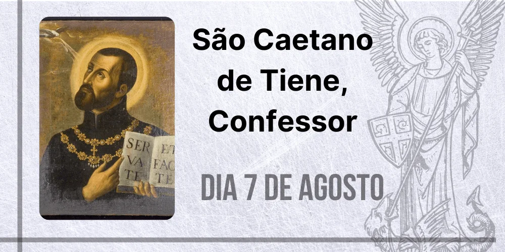 No momento, você está visualizando 07/08 – São Caetano de Tiene, Confessor