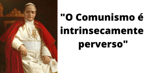 Papa Pio XI condenou o comunismo: intrinsecamente perverso (III)