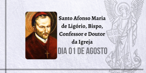 01/08 – Santo Afonso Maria de Ligório, Bispo, Confessor e Doutor da Igreja