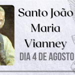 04/08 – Santo João Maria Vianney, o Santo Cura d’Ars