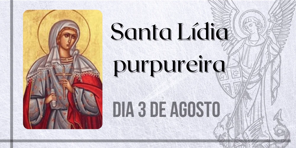 No momento, você está visualizando 03/08 – Santa Lídia purpureira