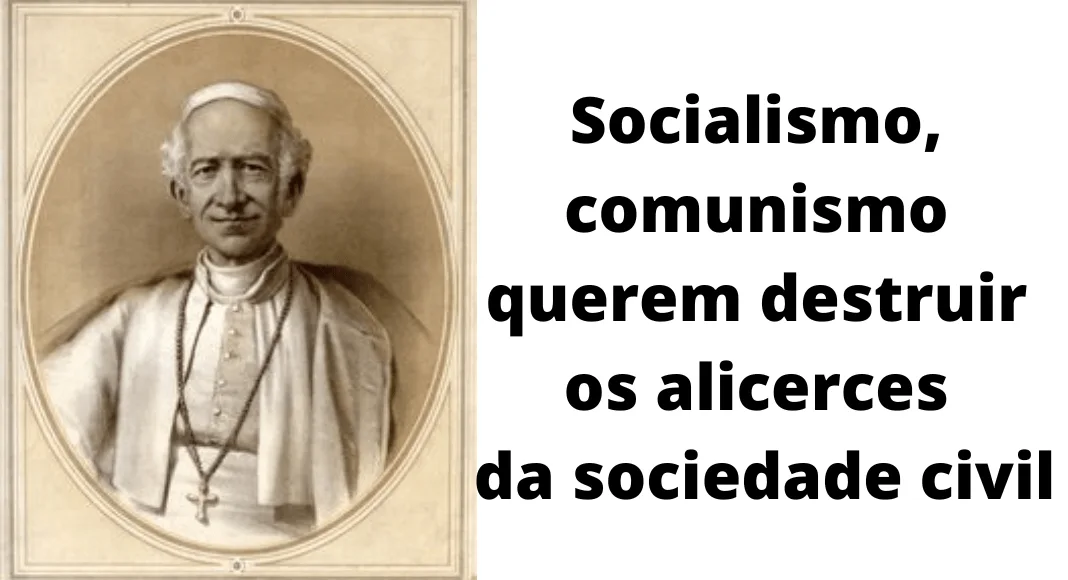 No momento, você está visualizando Papa Leão XIII condenou o socialismo e o comunismo (II)