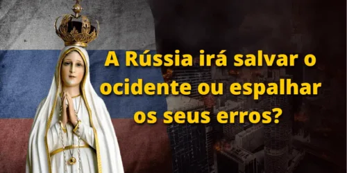 A Rússia irá salvar o Ocidente ou espalhar os seus erros?