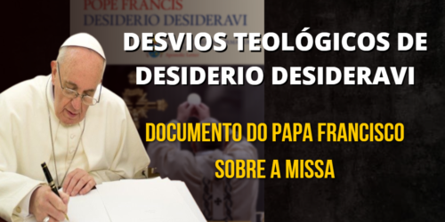 Considerações sobre alguns desvios teológicos de Desiderio desideravi – Documento de Francisco sobre a Missa