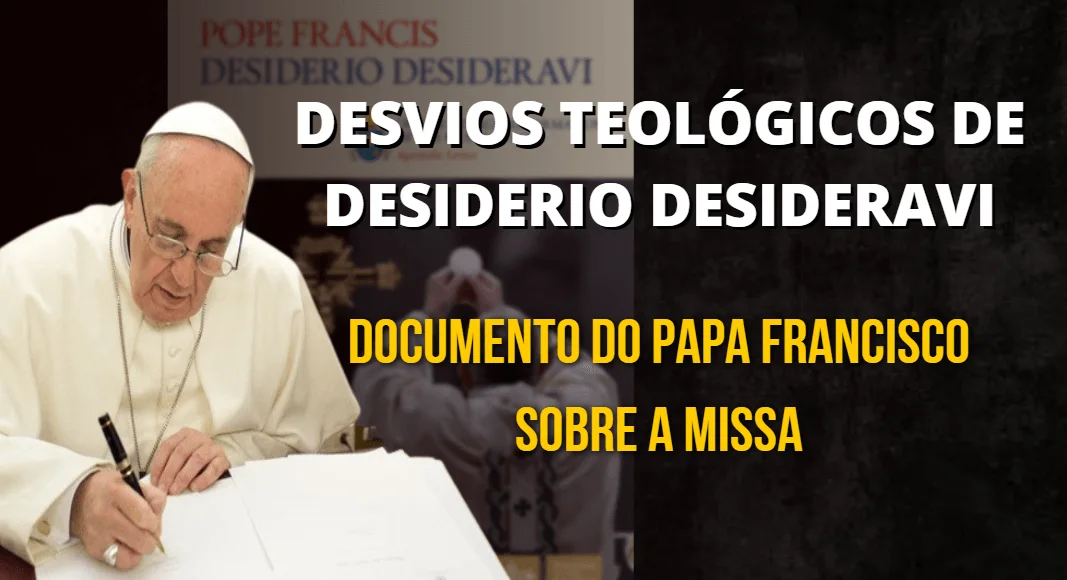 No momento, você está visualizando Considerações sobre alguns desvios teológicos de Desiderio desideravi – Documento de Francisco sobre a Missa