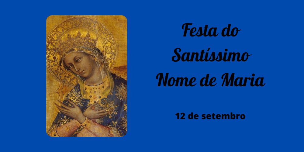 No momento, você está visualizando 12/09 – Festa do Santíssimo Nome de Maria