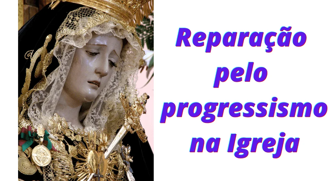 No momento, você está visualizando Nossa Senhora das Dores, Paixão e nossa reparação pelo progressismo