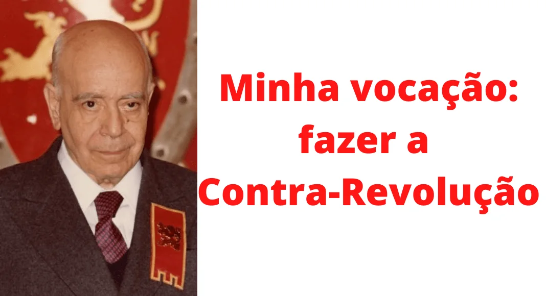 No momento, você está visualizando Minha vocação era fazer a Contra-Revolução
