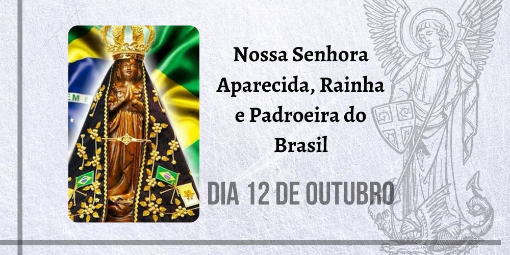 No momento, você está visualizando 12/10 – Nossa Senhora Aparecida, Rainha e Padroeira do Brasil