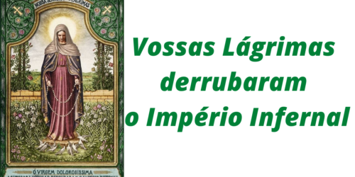 Vossas Lágrimas derrubaram o império infernal
