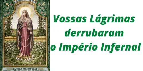 Vossas Lágrimas derrubaram o império infernal