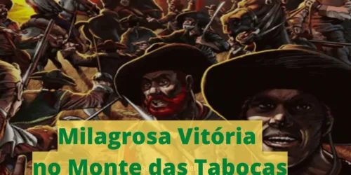 A Reconquista do Brasil: Nossa Vitória no Monte das Tabocas (III)