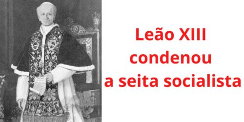 Convite à reflexão: Leão XIII condenou a seita socialista