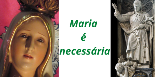 Tratado Marial de São Luís: Maria é necessária à salvação (XI)