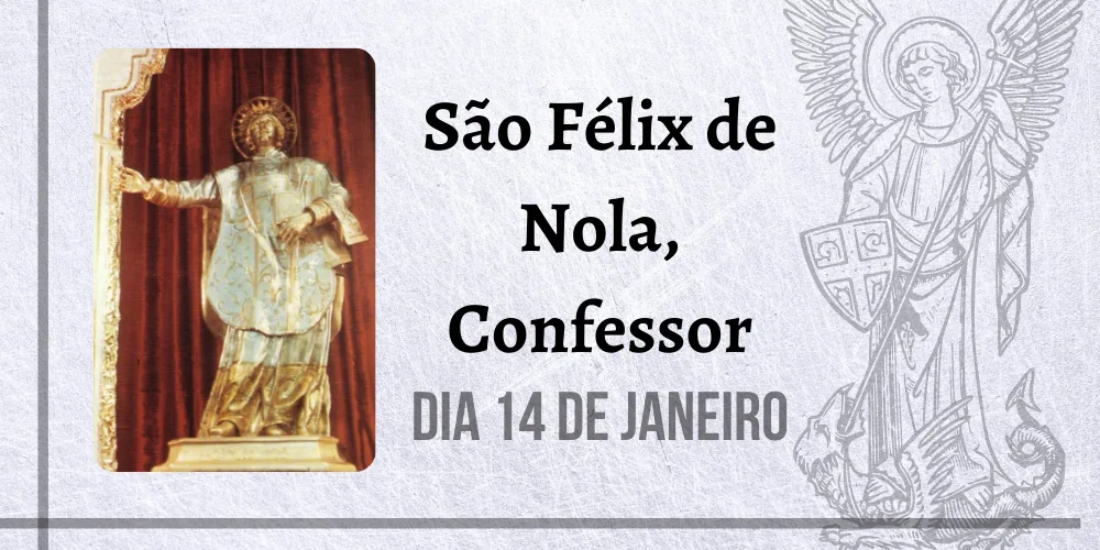 No momento, você está visualizando 14/01 – São Félix de Nola, Confessor