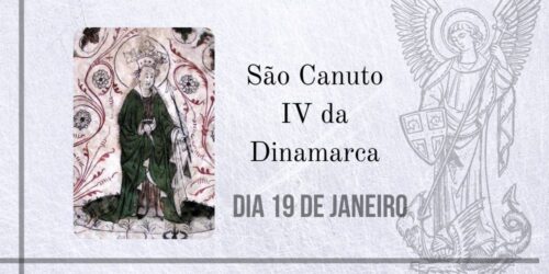 19/01 – São Canuto IV da Dinamarca, Rei e Mártir