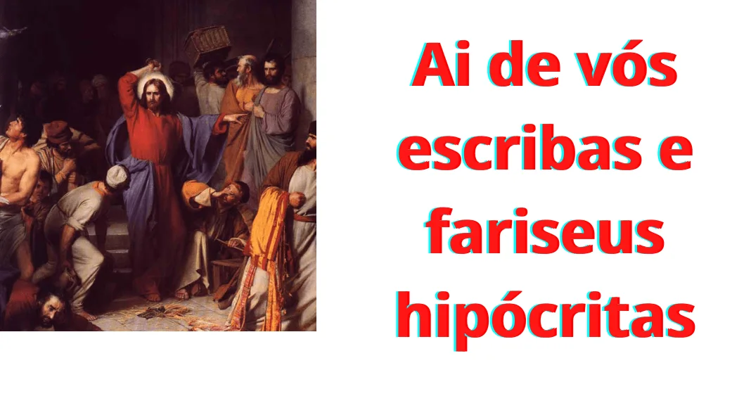 No momento, você está visualizando Convite à reflexão: ai de vós escribas e fariseus hipócritas