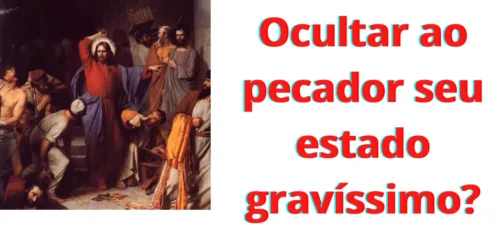 Convite à reflexão: devemos ocultar ao pecador seu verdadeiro estado?