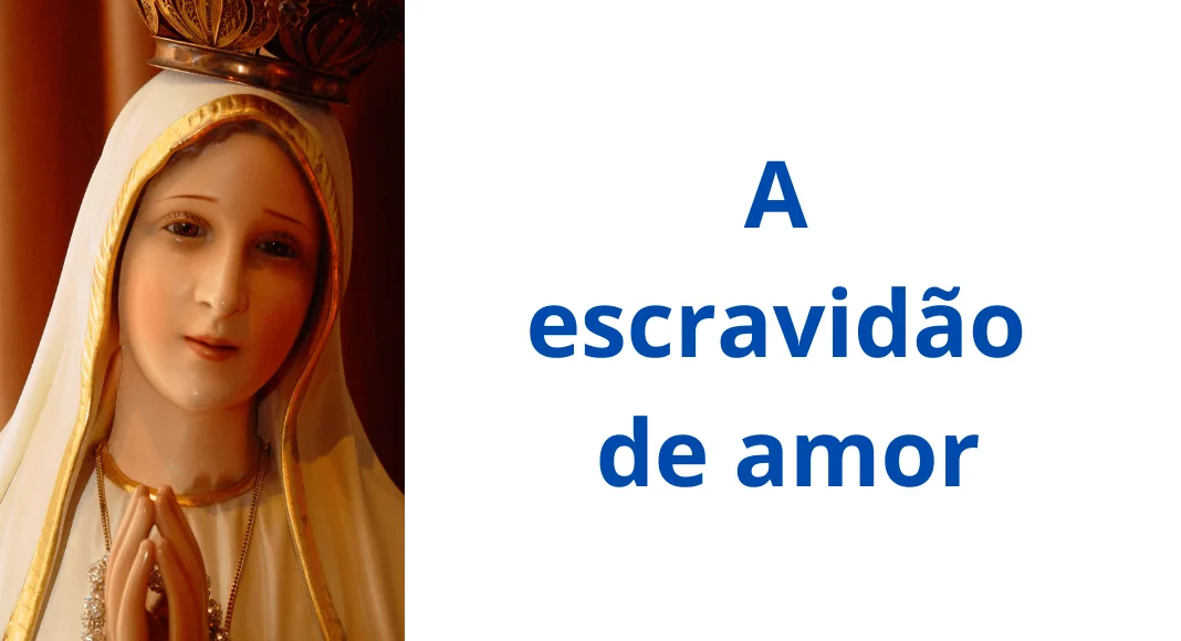 No momento, você está visualizando Tratado marial de São Luís: a escravidão a Nossa Senhora (XXII)
