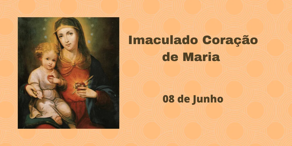No momento, você está visualizando 08/06 – Imaculado Coração de Maria – 2024