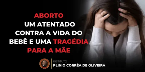 Aborto até os nove meses? Um atentado contra a vida do bebê e uma tragédia para a mãe
